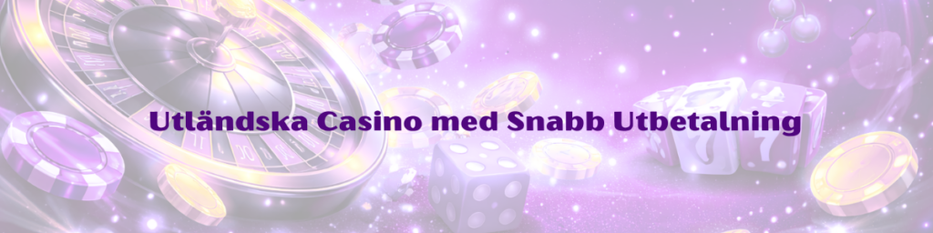 Utländska Casino med Snabb Utbetalning