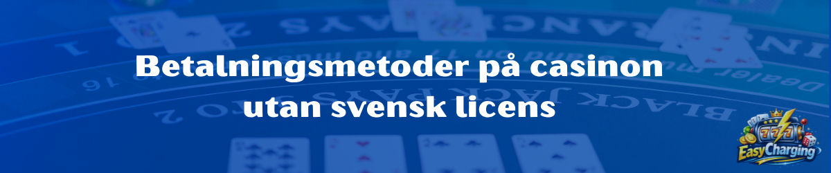 Betalningsmetoder på casinon utan svensk licens